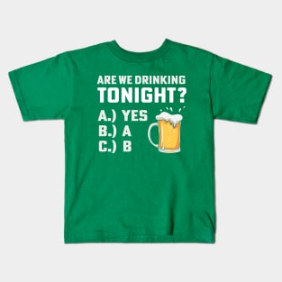 Are We Drinking Tonight Funny st patricks day Kids T-Shirt